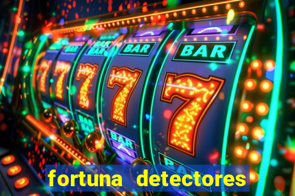 fortuna detectores de metal